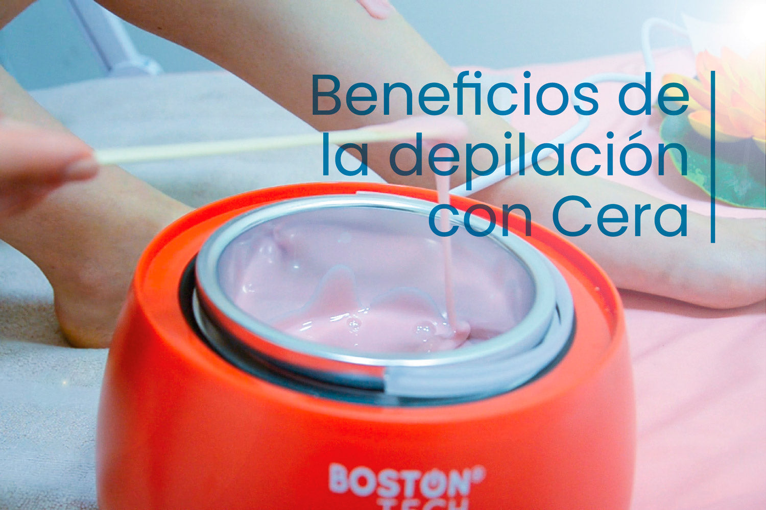 Conoce los Beneficios de la Depilación con Cera